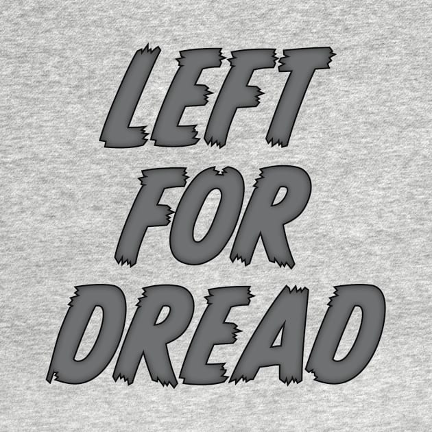 Left For Dread by LeftForDread